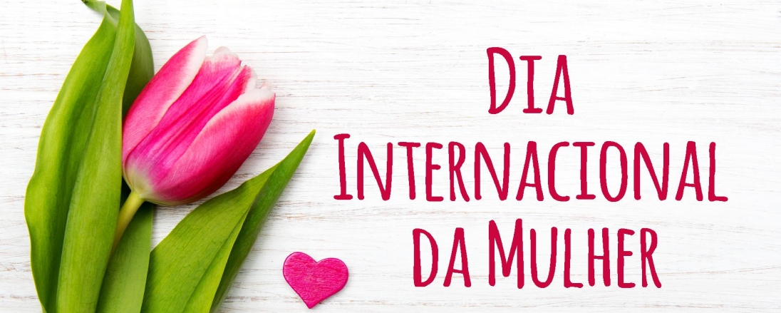 dia-internacional-da-mulher-uma-boa-razao-para-celebrarmos